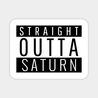 Straight Outta Saturn Magnet