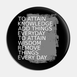 To attain knowledge, add things everyday. To attain wisdom, remove things every day | Choices in life Pin