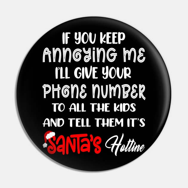 If You Keep Annoying Me I’ll Give Your Phone Number To All The Kids And Tell Them It’s Santa’s Hotline Pin by peskybeater