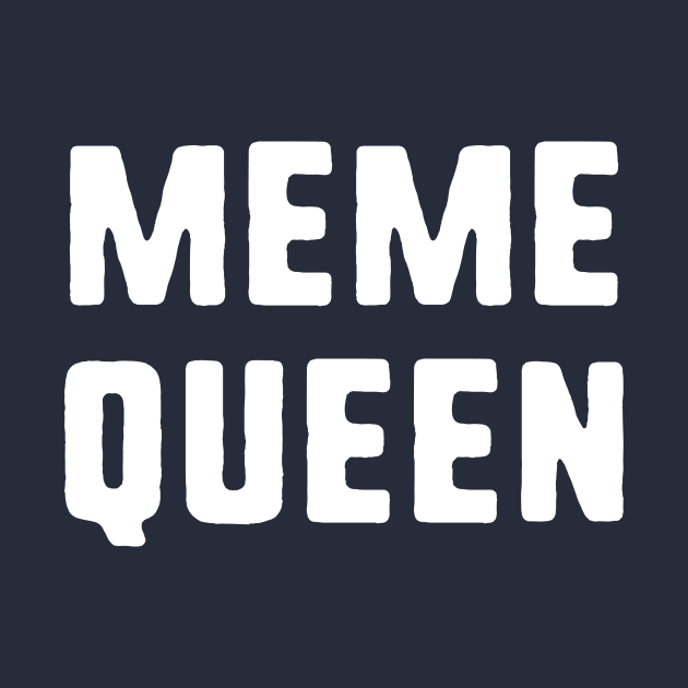 Meme Queen by dumbshirts