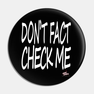 Don't Fact Check Me I Pin