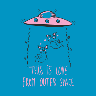 This Is Love From Outer Space T-Shirt