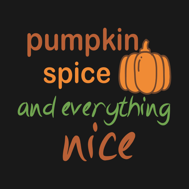 Pumpkin Spice And  Everything Nice Funny Halloween by shopcherroukia