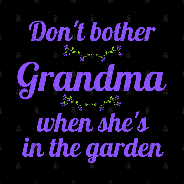 Don't Bother Grandma When She's in the Garden by MalibuSun