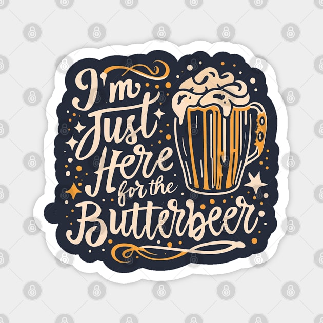 I'm Just Here for the ButterBeer - Funny Fantasy Magnet by Fenay-Designs