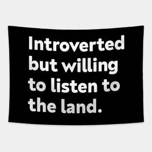 Introverted but willing to listen to the land Tapestry