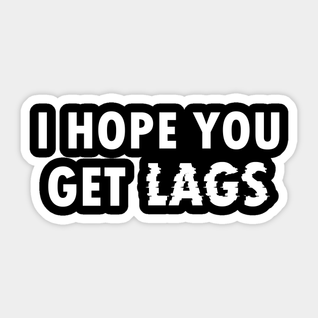 Gamer sayings I hope you get lags - gamer funny sayings for - Funny Gamer Quotes - Sticker | TeePublic Gamer sayings I hope you get lags - gamer funny sayings for - Funny Gamer Quotes - Sticker | TeePublic