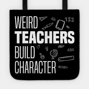 Weird Teachers Build Character, Funny Teacher Sayings Tote