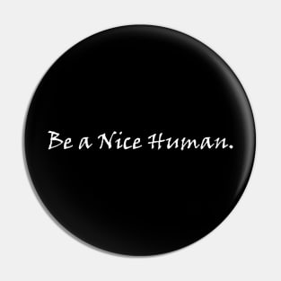 Be A Nice Human - White Pin