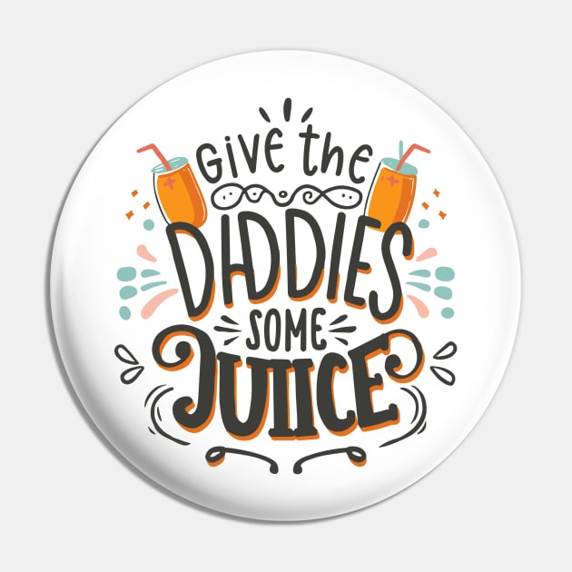 Give The Daddies Some Juice Pin by BOLTMIDO 