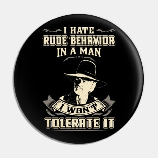 Lonesome dove: I hate rude behavior in a man Pin