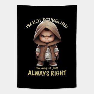 Character I'm Not Stubborn My Way Is Just Always Right Cute Adorable Funny Quote Tapestry