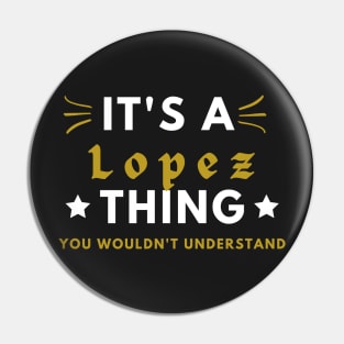 It's a Lopez thing funny name shirt Pin