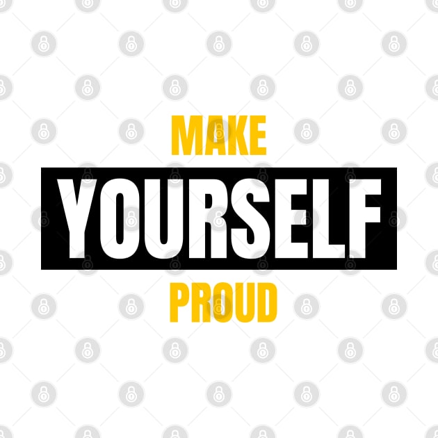 Make Yourself Proud by DMJPRINT