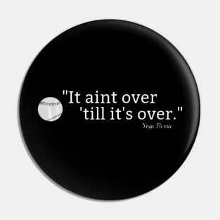 It aint over till its over Baseball quote tshirt Yogi Berra Pin