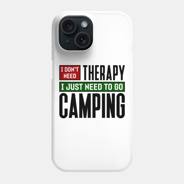 I don't need therapy, I just need to go camping Phone Case by colorsplash