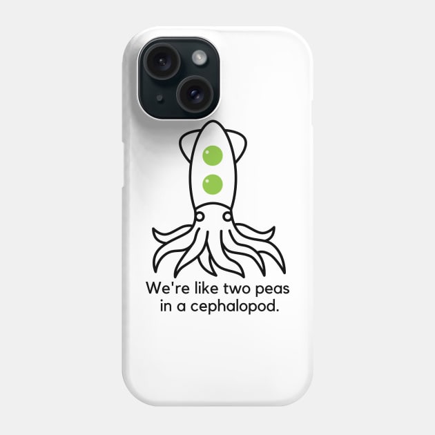 We're like two peas in a cephalopod. Phone Case by C-Dogg