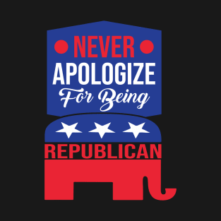 Never Apologize For Being Republican T-Shirt