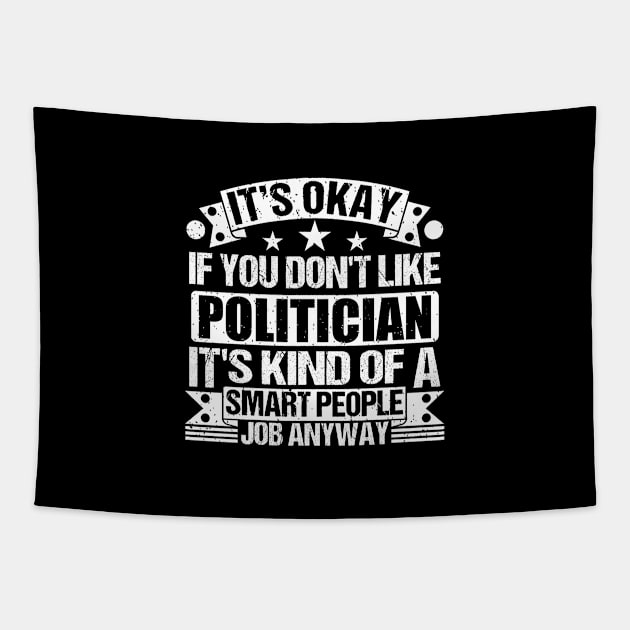 Politician lover It's Okay If You Don't Like Politician It's Kind Of A Smart People job Anyway Tapestry by Benzii-shop 