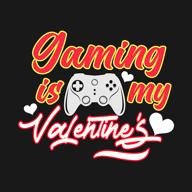 Gaming Is My Valentine by RelianceDesign