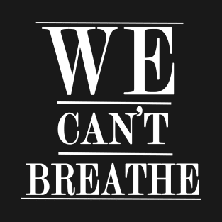 We cant breathe T-Shirt