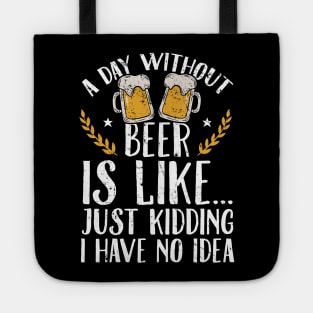 A day without beer is like just kidding I have no idea Tote