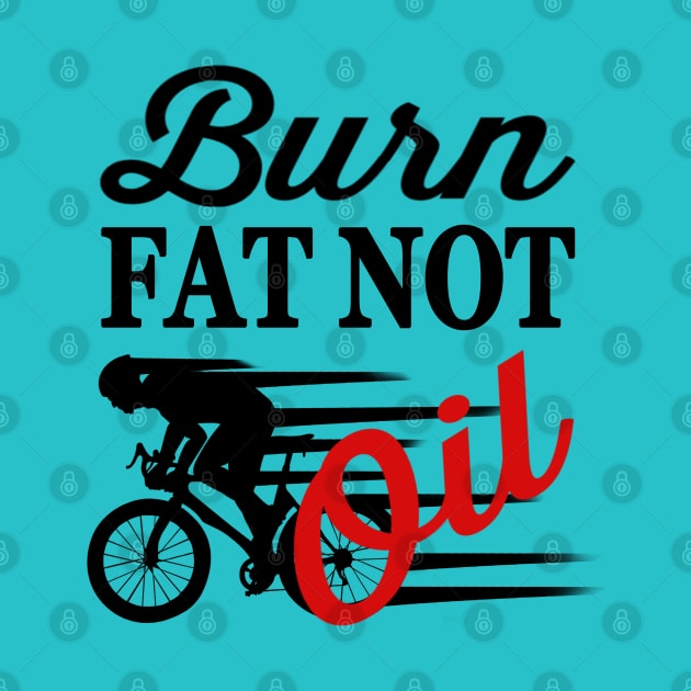 Bike Quotes Burn Fat Not Oil by jeric020290