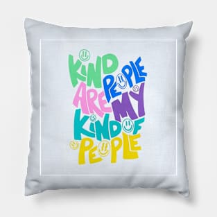 Kind People are my Kind of people Pillow