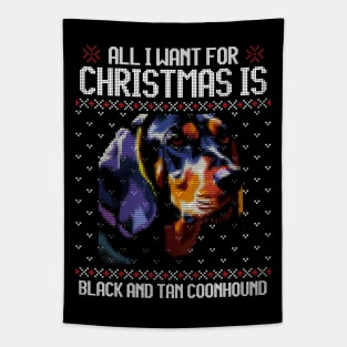 All I Want for Christmas is Black and Tan Coonhound - Christmas Gift for Dog Lover Tapestry
