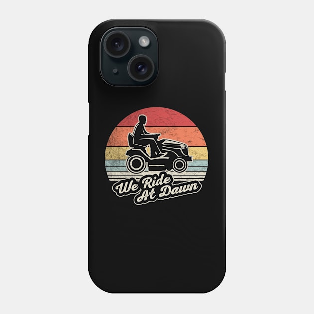 We Ride At Dawn Funny Gardening Gardener Lawn Mower Lawn Whisperer Gift For Dad Phone Case by SomeRays