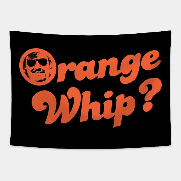 Orange Whip? Tapestry by TomsTreasures