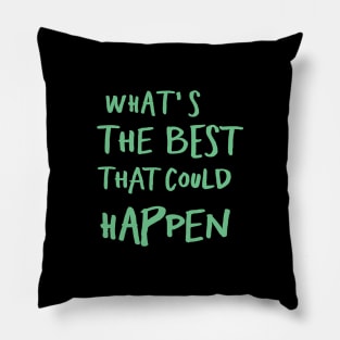 What's The Best That Could Happen Pillow
