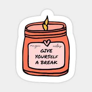 Magic Vibes: Give Yourself A Break Magnet