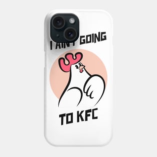 I Ain't Going to KFC - Chicken Funny Quote Phone Case