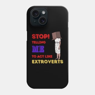 Stop telling me to act like extroverts Phone Case