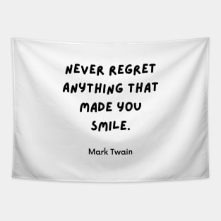 Never regret anything that made you smile. Quotes by Mark Twain Tapestry