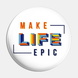 Make LIFE Epic Pin