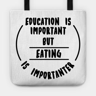 Education is important but the eating is importanter Tote