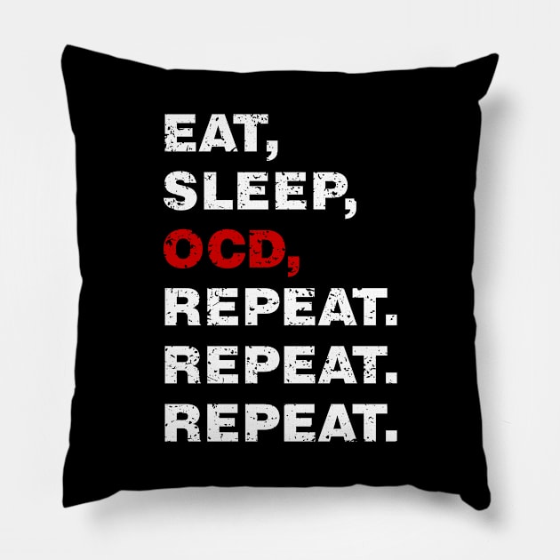 EAT SLEEP OCD REPEAT (Worn White OCD alt) [Rx-tp] Pillow by Roufxis