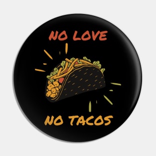 No Love No Tacos Pin