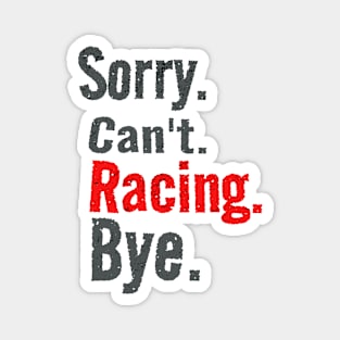 Sorry Cant Racing Bye Funny Racer Magnet