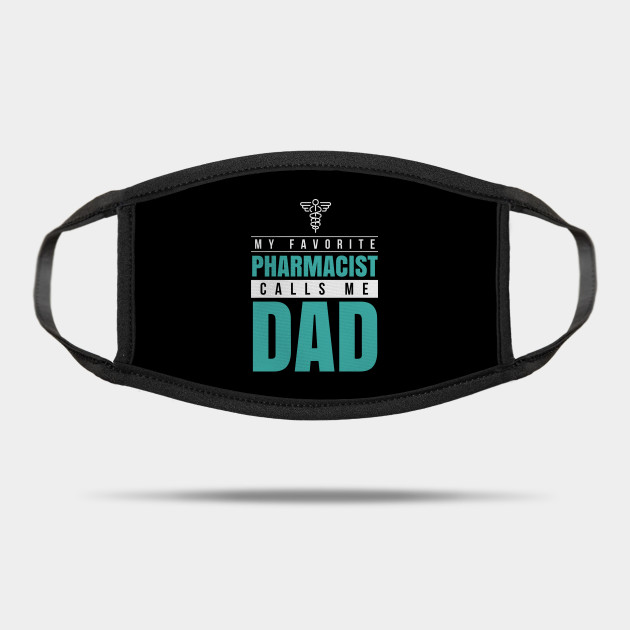 My Favorite Pharmacist Calls Me Dad Pharmacist Pharmacy Funny Funny Pharmac Mask Teepublic