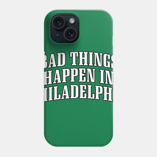 BAD THINGS HAPPEN IN PHILADELPHIA Phone Case