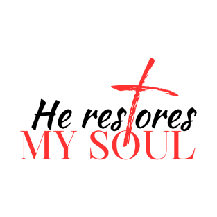 He Restores My Soul Christian T-Shirt