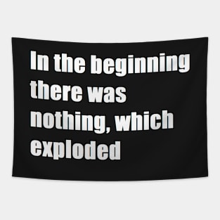 In the beginning there was nothing, which exploded Tapestry