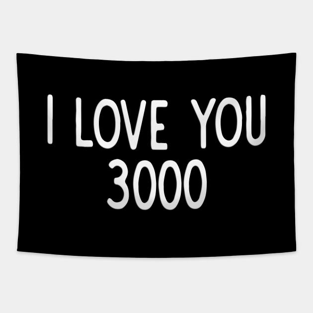 I Love You 3000 I Love You 3000 Tapestry TeePublic