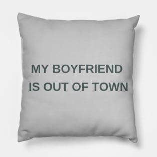 My boyfriend is out of town Pillow