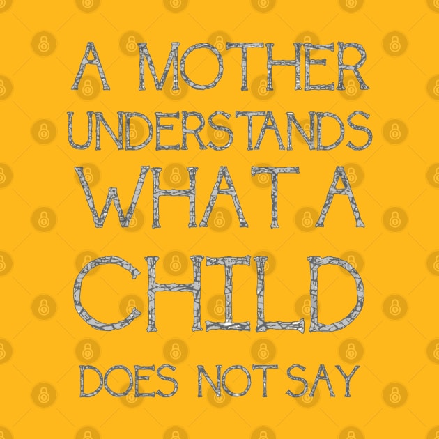 A Mother Understands What A Child Does Not Say Quote by taiche