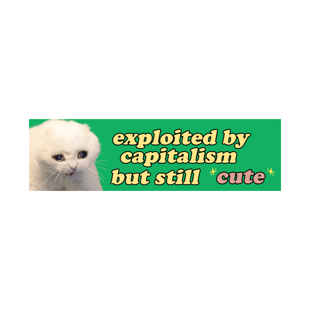 Exploited by Capitalism but Still Cute Bumper Sticker OR Magnet | Gen Z Sticker | Cute Cat Sticker | Sad Crying Cat Sticker | by Y2KSZN