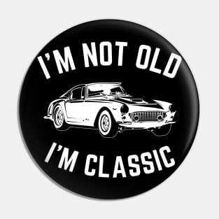 I'm not old i'm classic, Funny Cars - Gift For car lover Pin